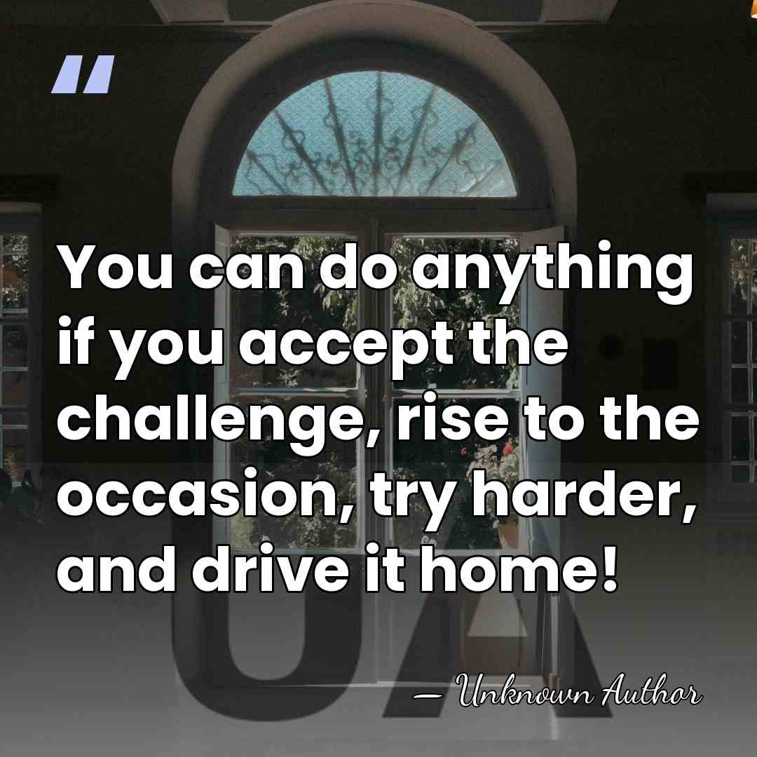 You can do anything if you accept the challenge, rise to the&hellip; - Unknown Author