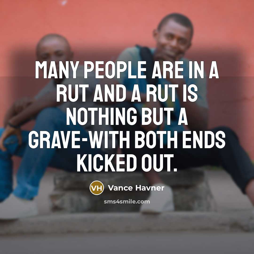 “Many people are in a rut and a rut is…” quote by Vance Havner