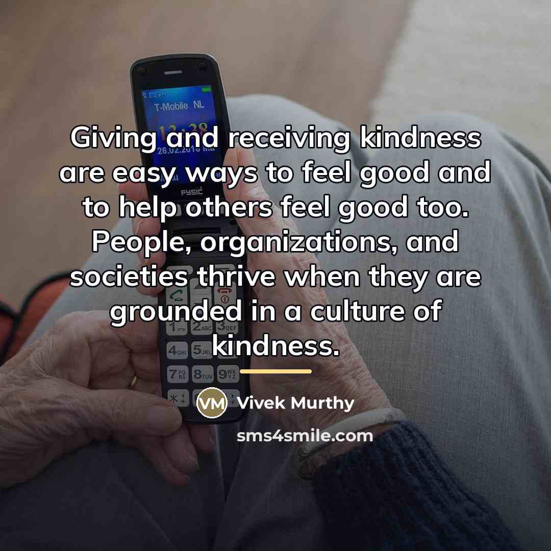 “Giving and receiving kindness are easy ways to feel good…” quote by Vivek Murthy