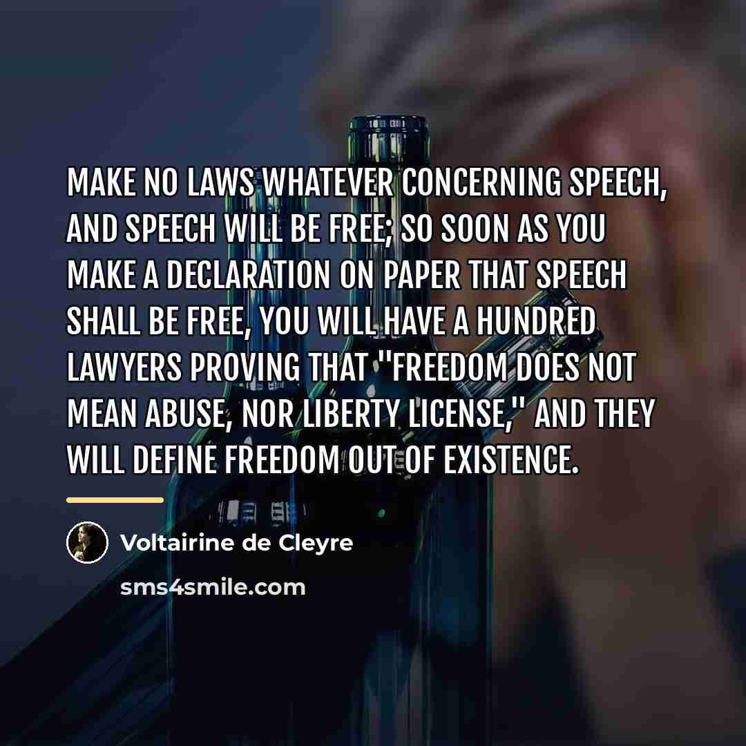 “Make no laws whatever concerning speech, and speech will be…” quote by Voltairine de Cleyre