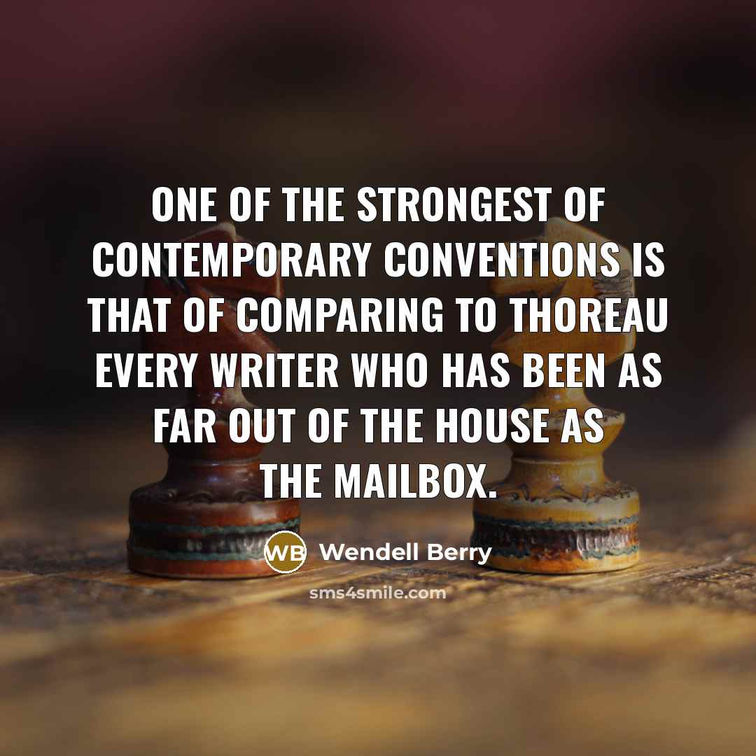 “One of the strongest of contemporary conventions is that of…” quote by Wendell Berry