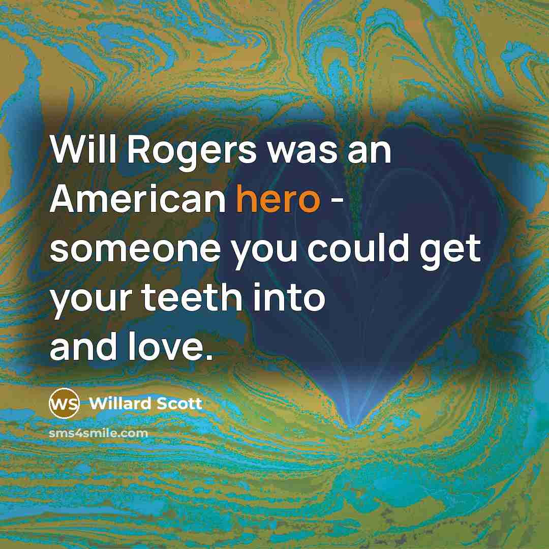 “Will Rogers was an American hero - someone you could…” quote by Willard Scott