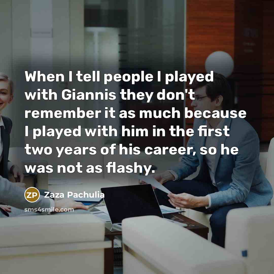 “When I tell people I played with Giannis they don't…” quote by Zaza Pachulia