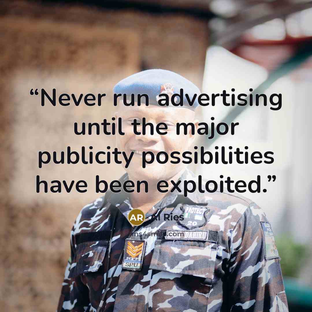 “Never run advertising until the major publicity possibilities have been exploited.” quote by Al Ries