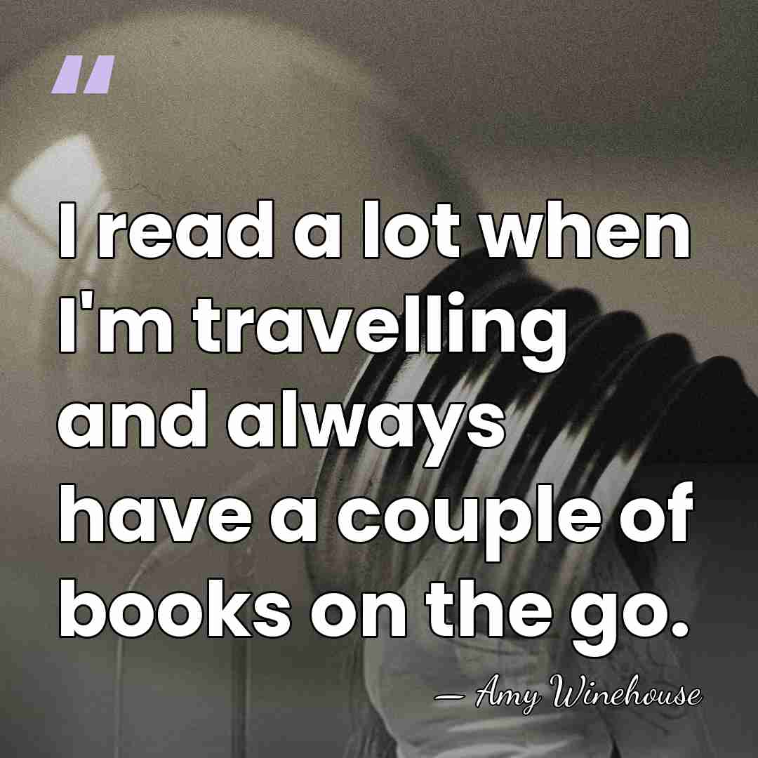 I read a lot when I'm travelling and always have a couple&hellip; - Amy Winehouse