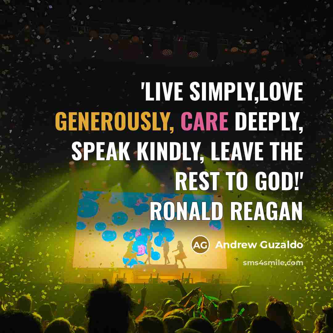 “'Live simply,Love generously, care deeply, speak kindly, leave the rest…” quote by Andrew Guzaldo