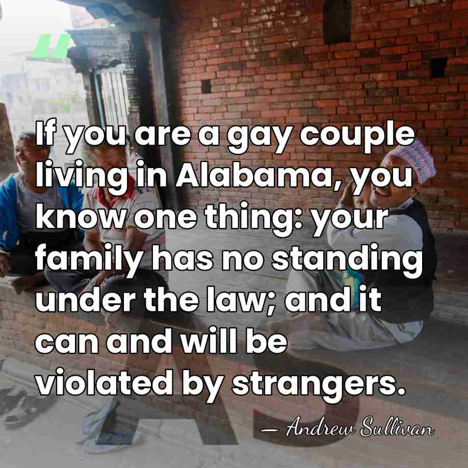 If you are a gay couple living in Alabama, you know one&hellip; - Andrew Sullivan