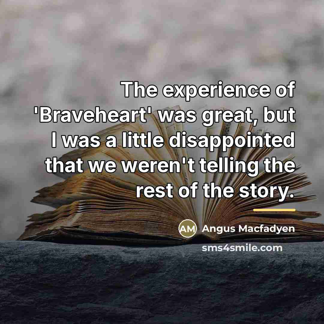 “The experience of 'Braveheart' was great, but I was a…” quote by Angus Macfadyen