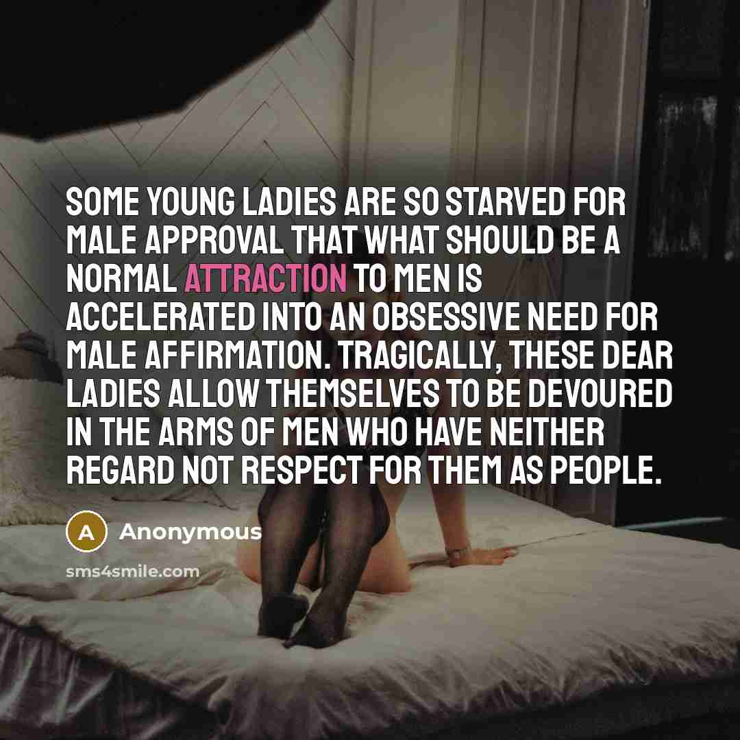 “Some young ladies are so starved for male approval that…” quote by Anonymous