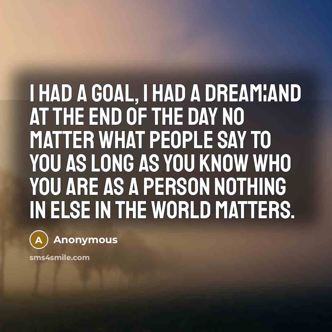 “I had a goal, I had a dream¦and at the…” quote by Anonymous
