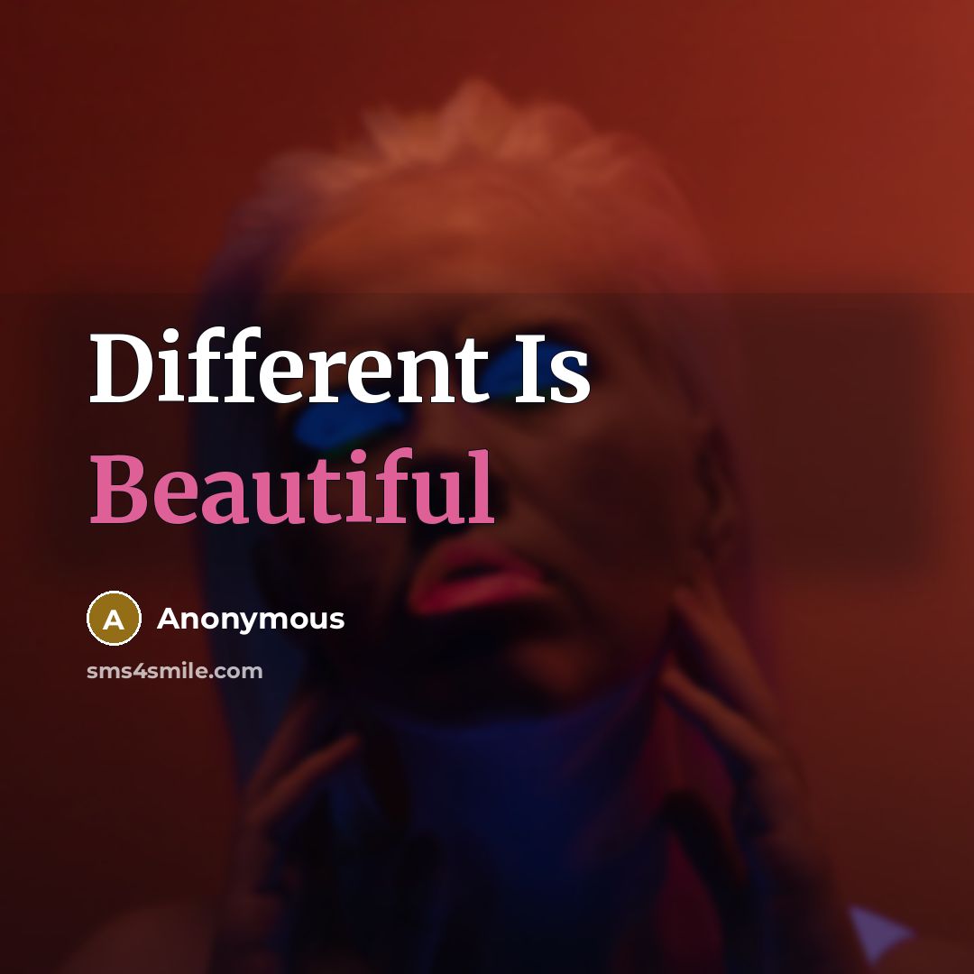 “Different Is Beautiful” quote by Anonymous