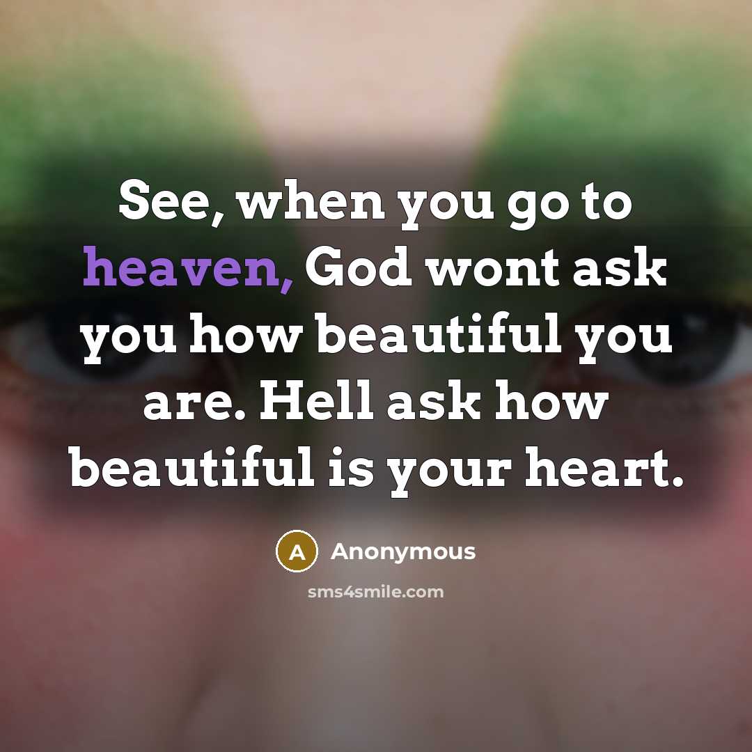 “See, when you go to heaven, God wont ask you…” quote by Anonymous