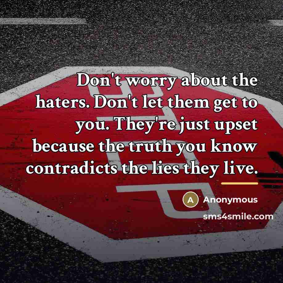 “Don't worry about the haters. Don't let them get to…” quote by Anonymous
