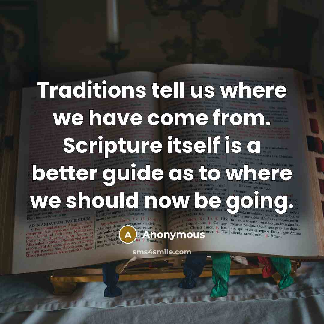“Traditions tell us where we have come from. Scripture itself…” quote by Anonymous