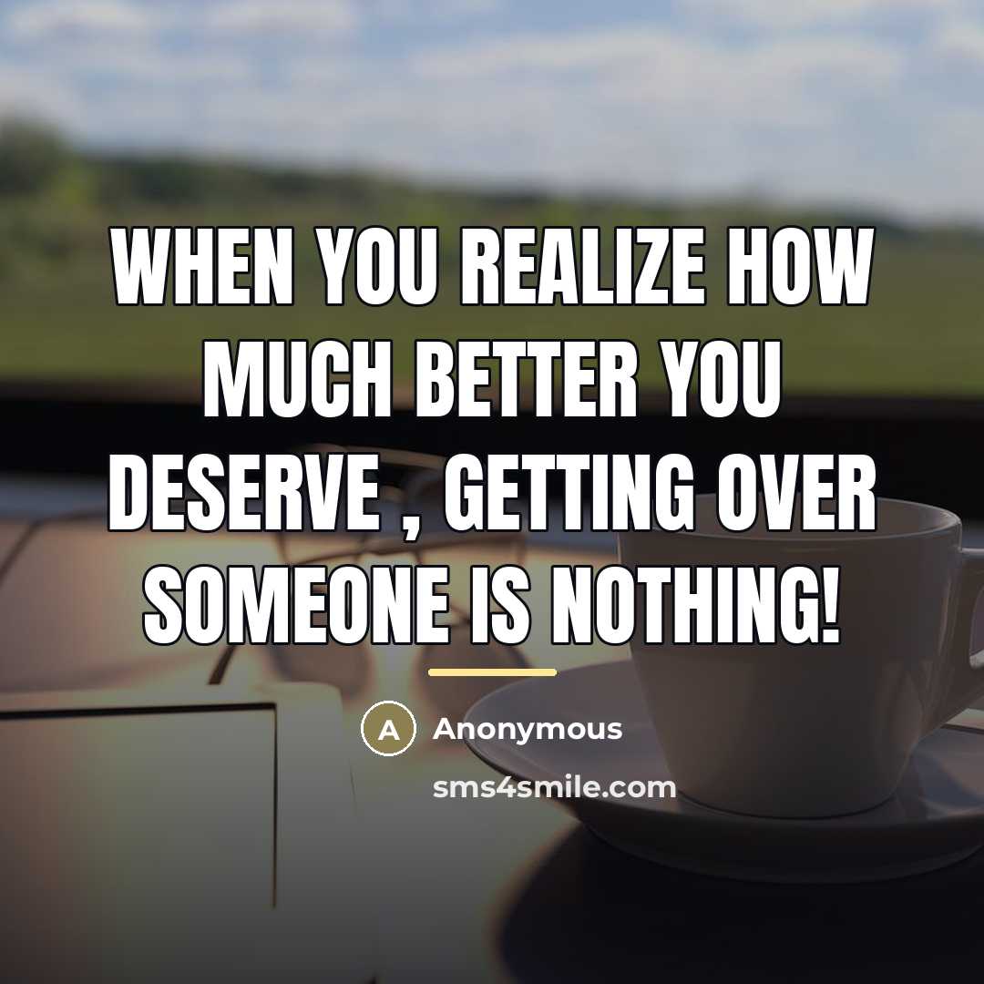 “When you realize how much better you deserve , getting…” quote by Anonymous