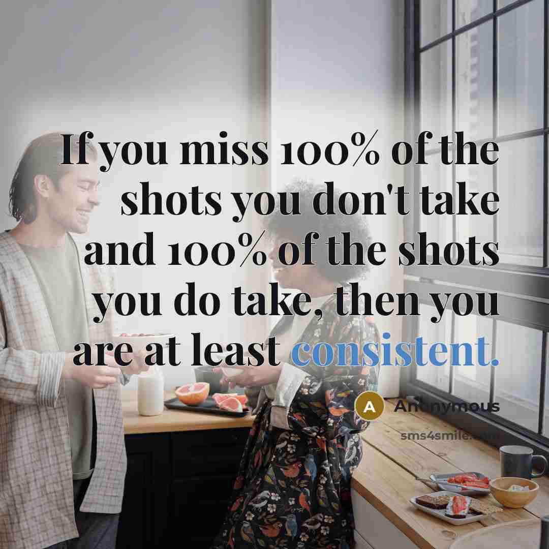 “If you miss 100% of the shots you don't take…” quote by Anonymous
