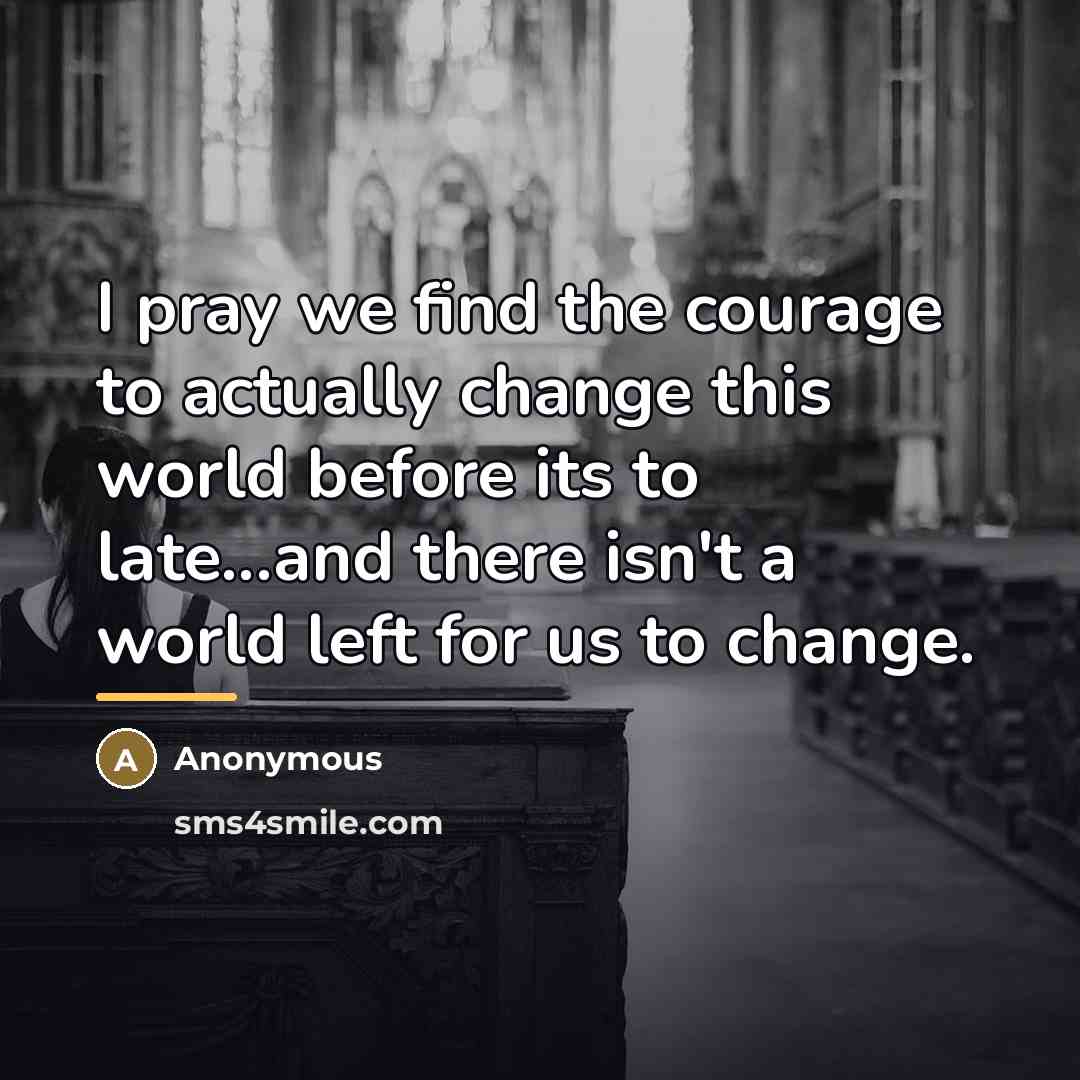 “I pray we find the courage to actually change this…” quote by Anonymous
