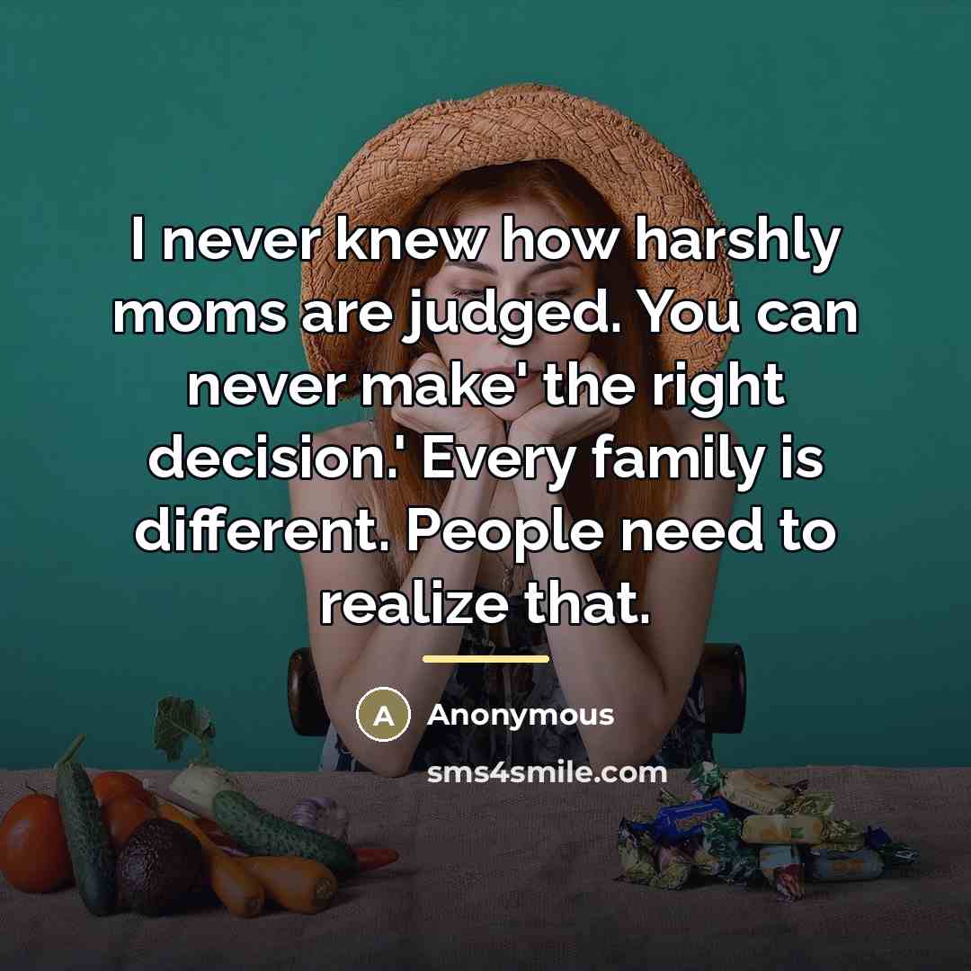 “I never knew how harshly moms are judged. You can…” quote by Anonymous
