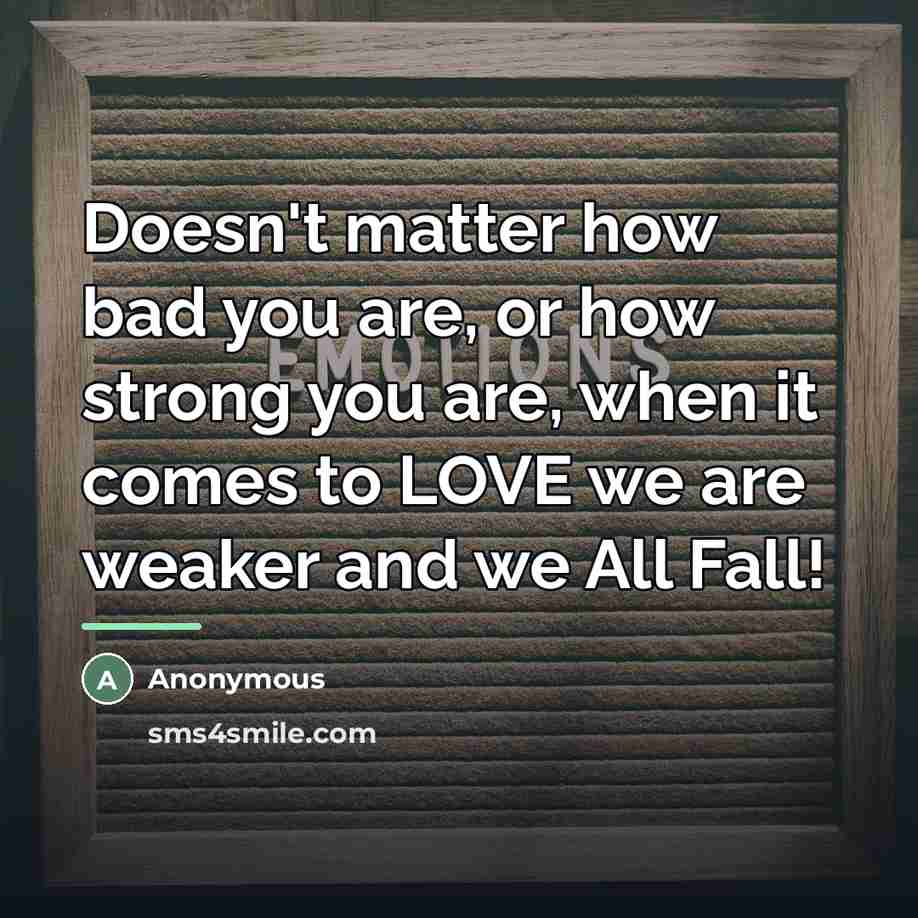 “Doesn't matter how bad you are, or how strong you…” quote by Anonymous