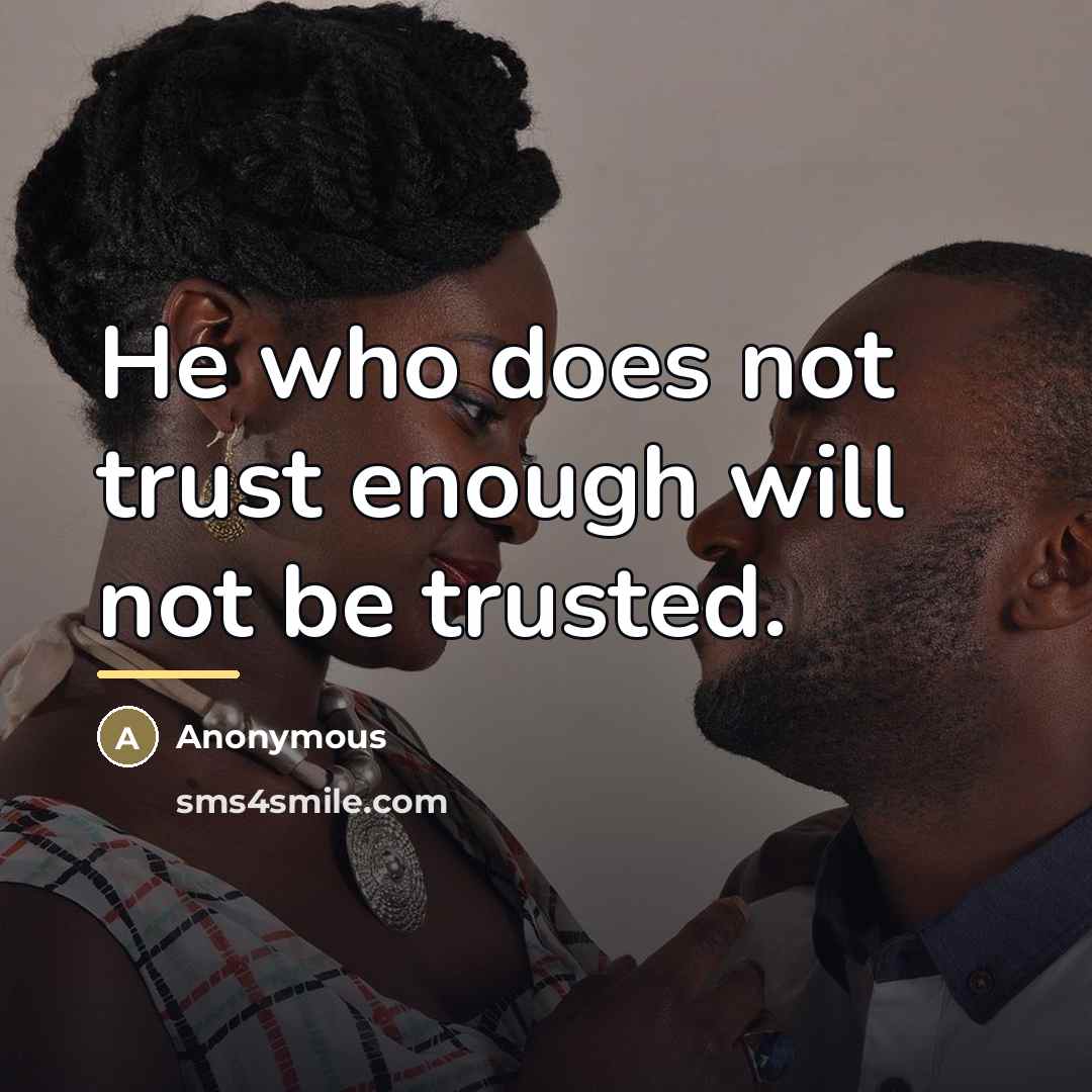 “He who does not trust enough will not be trusted.…” quote by Anonymous