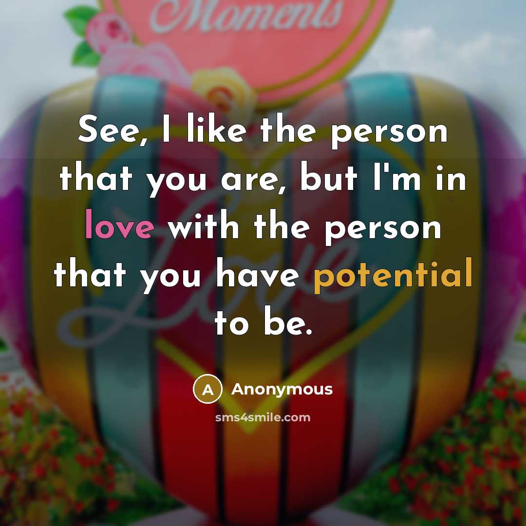 “See, I like the person that you are, but I'm…” quote by Anonymous