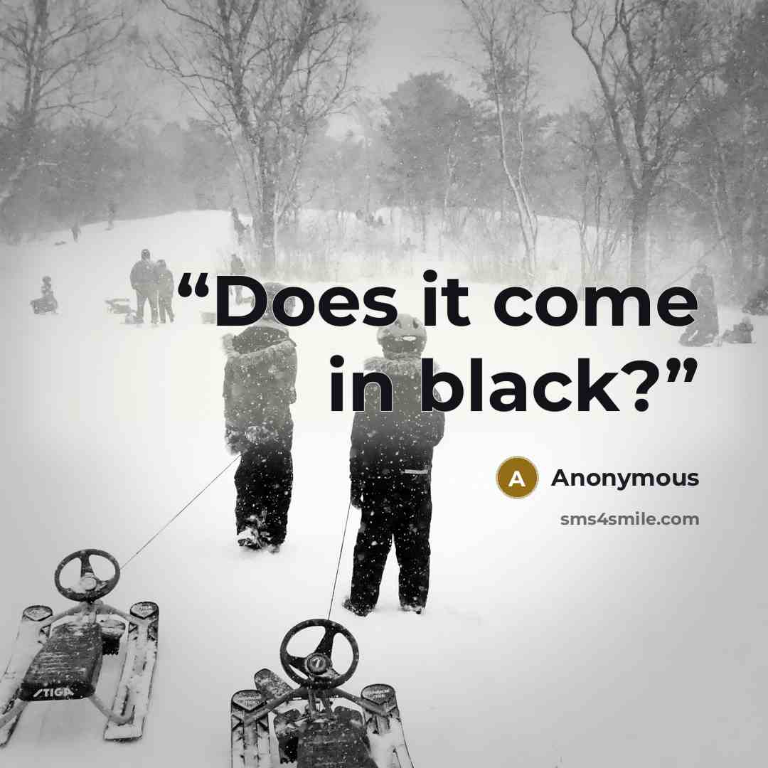 “Does it come in black?” quote by Anonymous