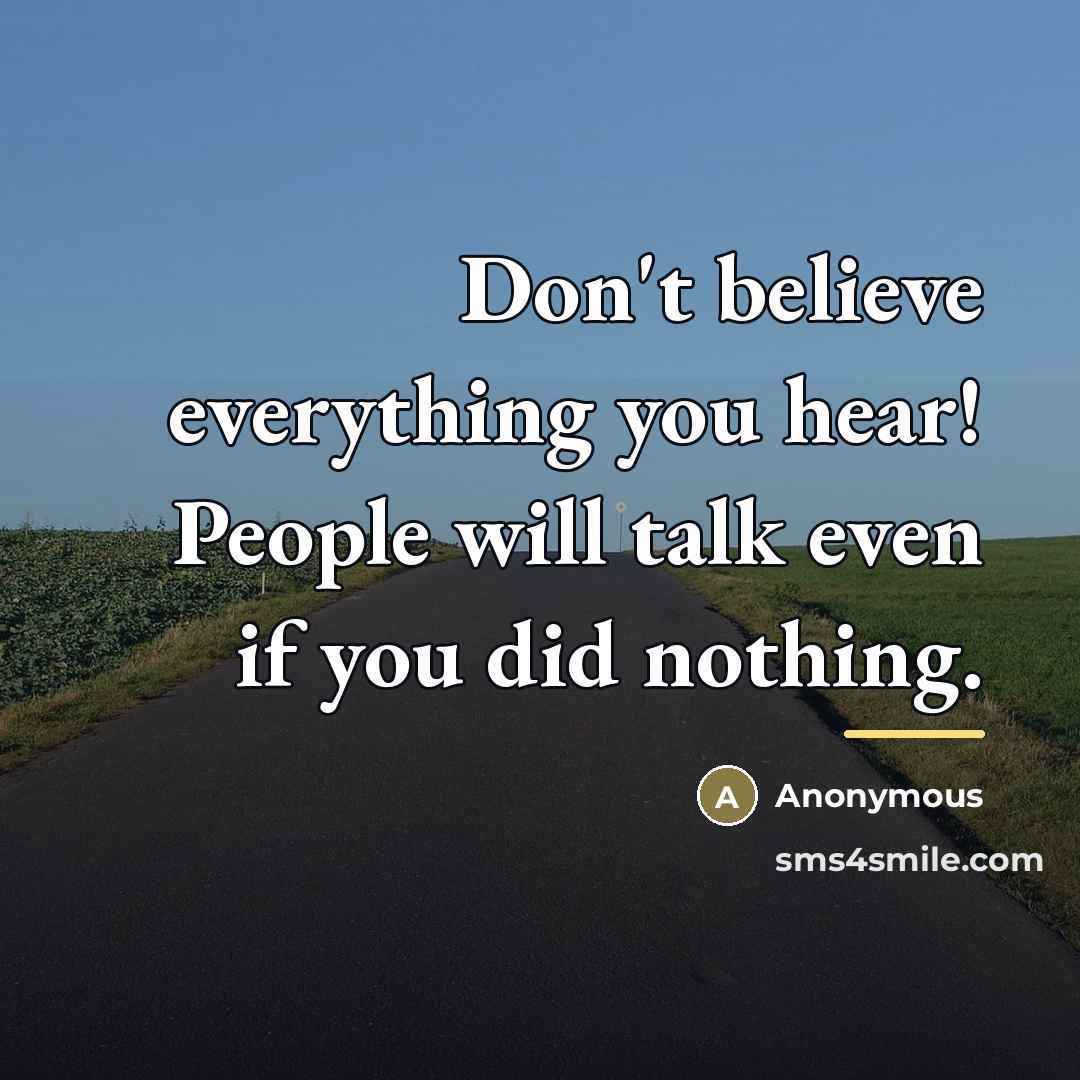 “Don't believe everything you hear! People will talk even if…” quote by Anonymous