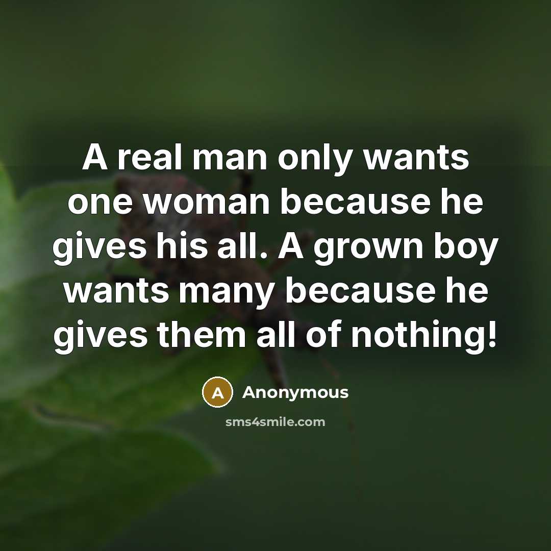 “A real man only wants one woman because he gives…” quote by Anonymous