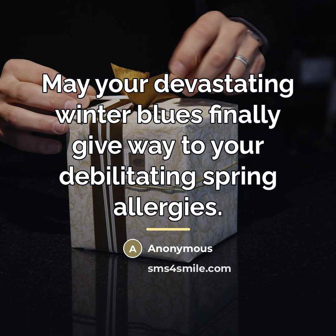 “May your devastating winter blues finally give way to your…” quote by Anonymous