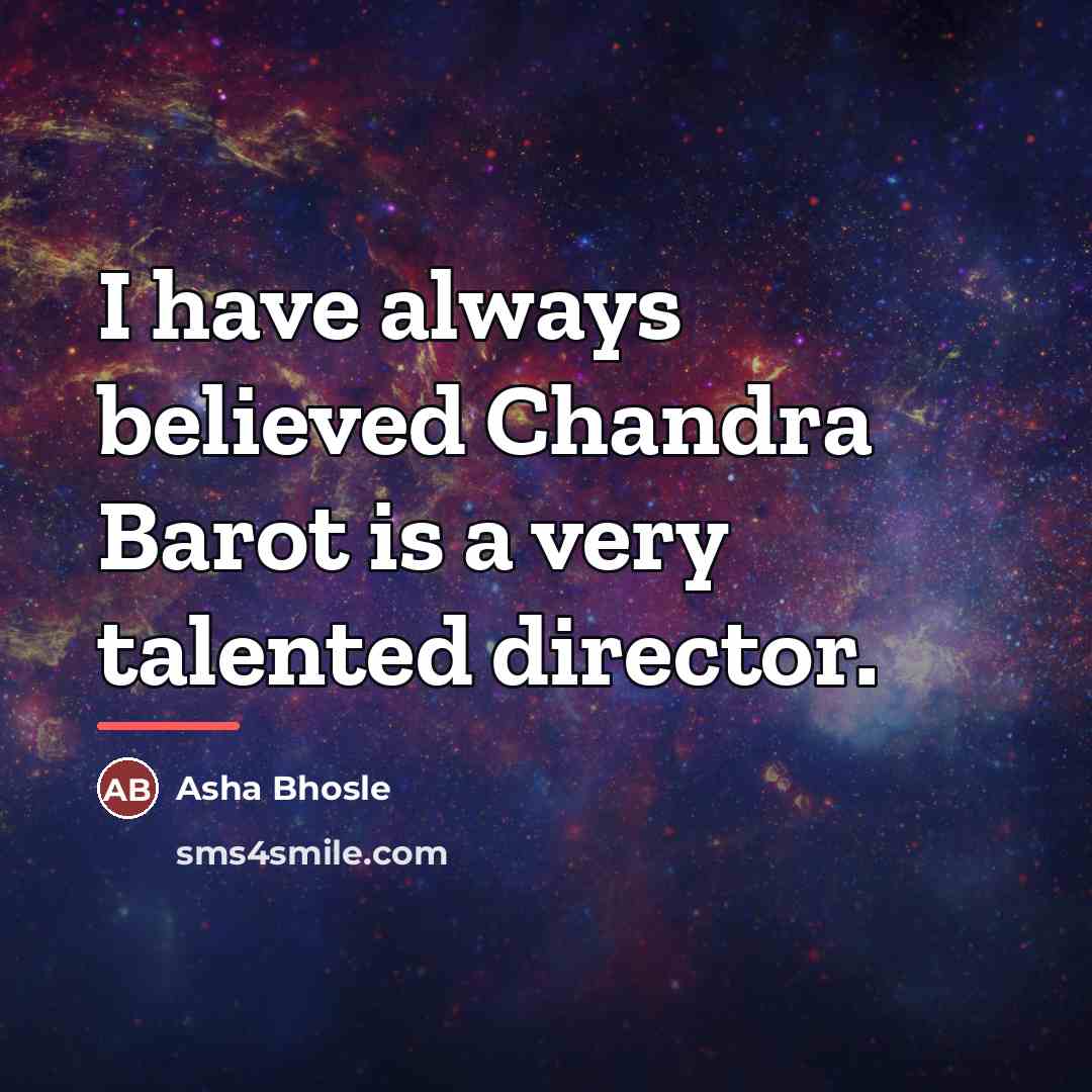 “I have always believed Chandra Barot is a very talented…” quote by Asha Bhosle