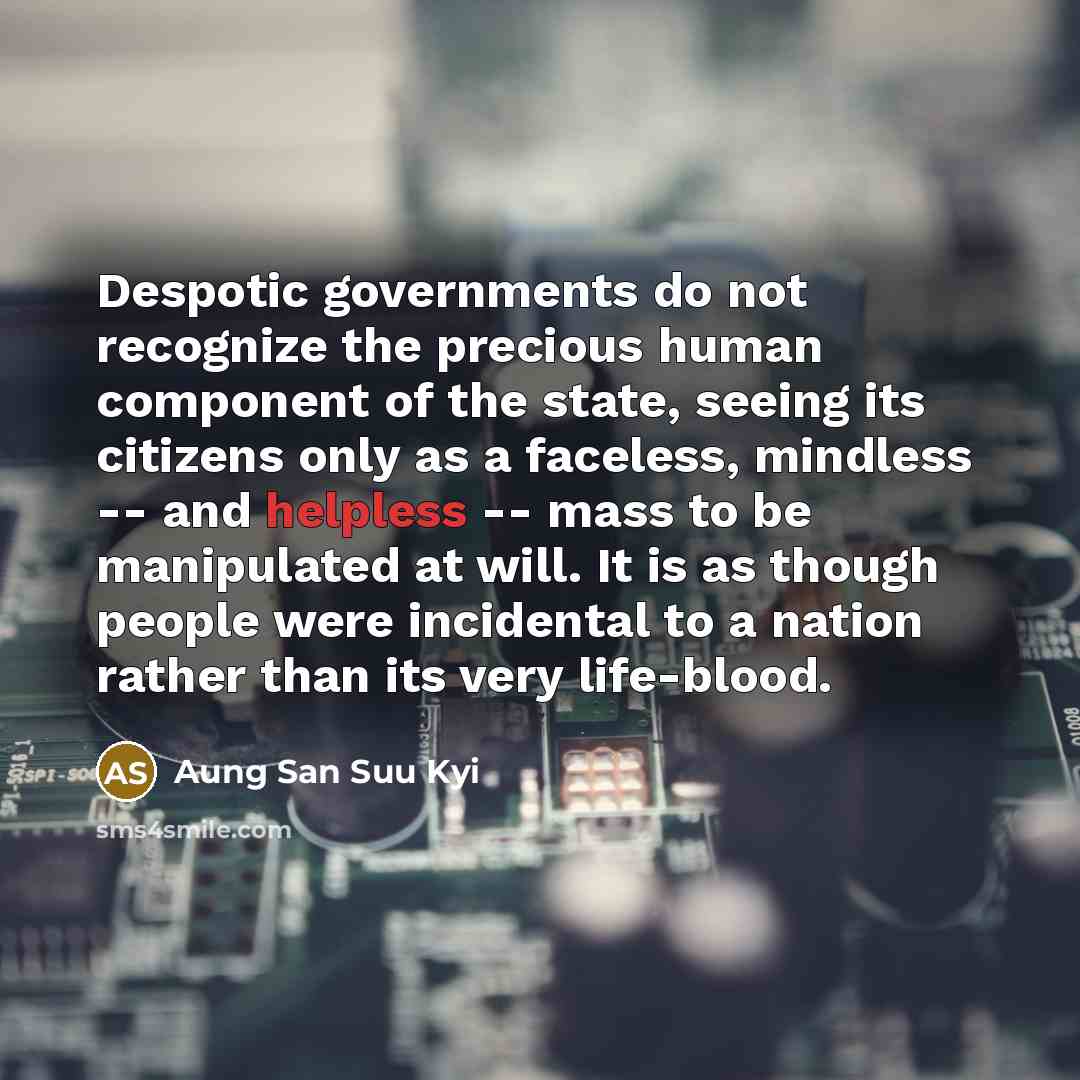 “Despotic governments do not recognize the precious human component of…” quote by Aung San Suu Kyi