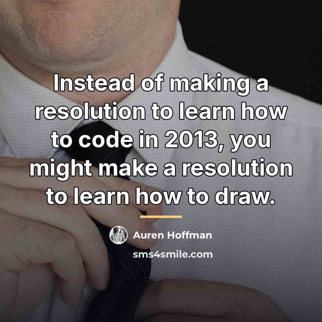“Instead of making a resolution to learn how to code…” quote by Auren Hoffman