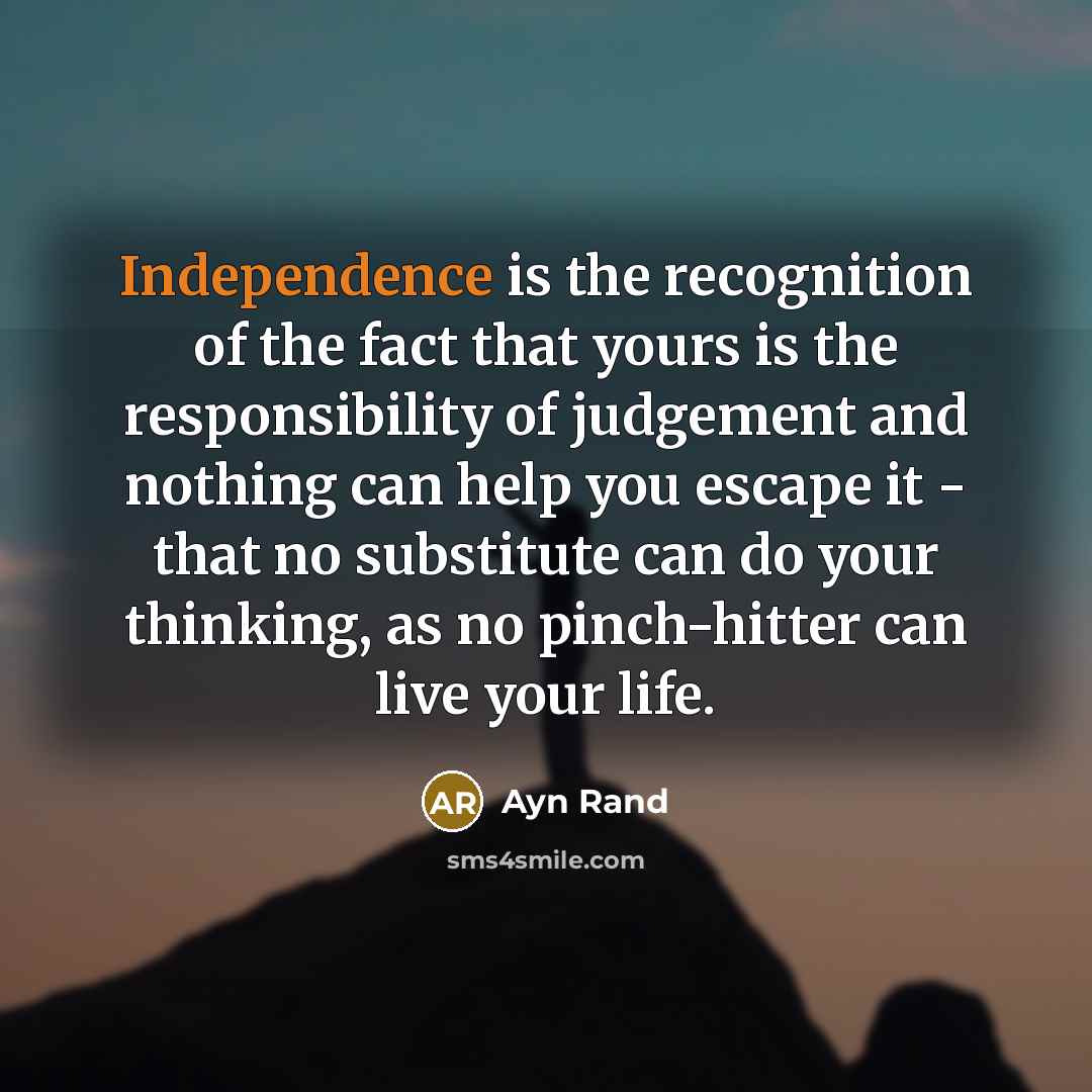 “Independence is the recognition of the fact that yours is…” quote by Ayn Rand