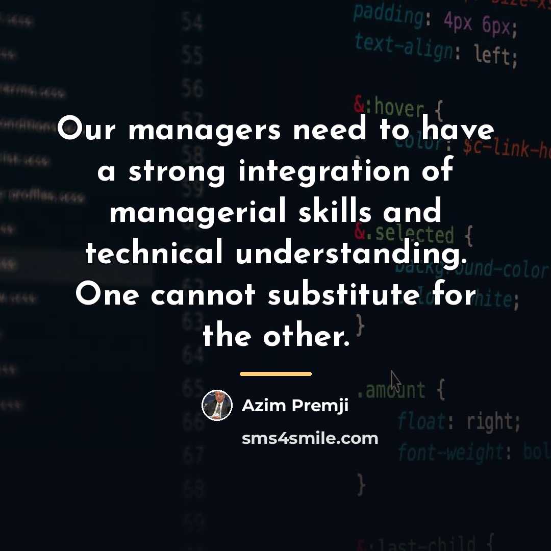 “Our managers need to have a strong integration of managerial…” quote by Azim Premji