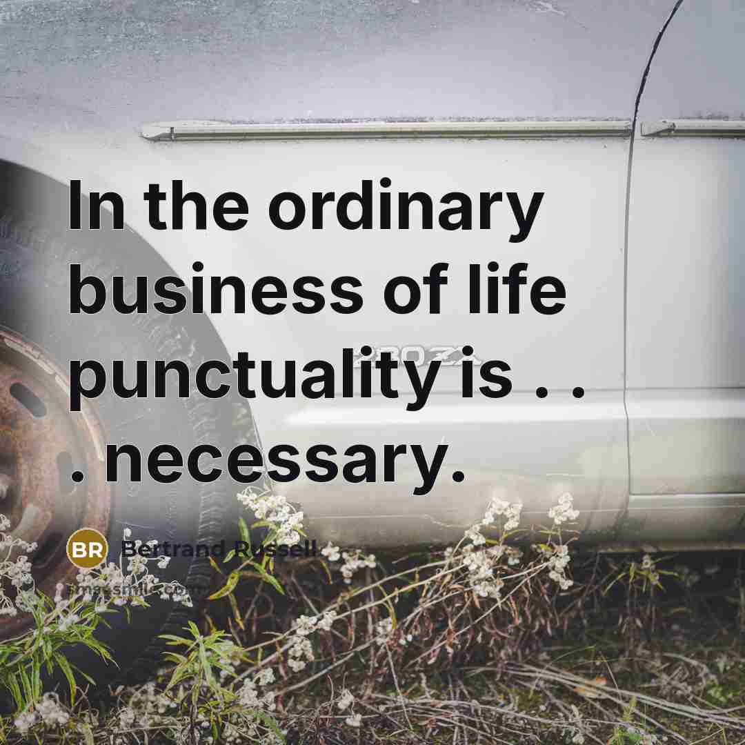 “In the ordinary business of life punctuality is . .…” quote by Bertrand Russell
