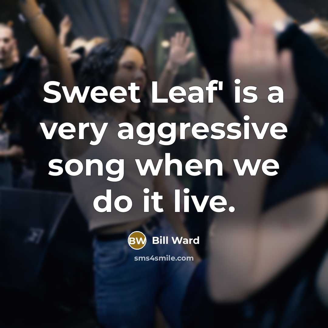 “Sweet Leaf' is a very aggressive song when we do…” quote by Bill Ward
