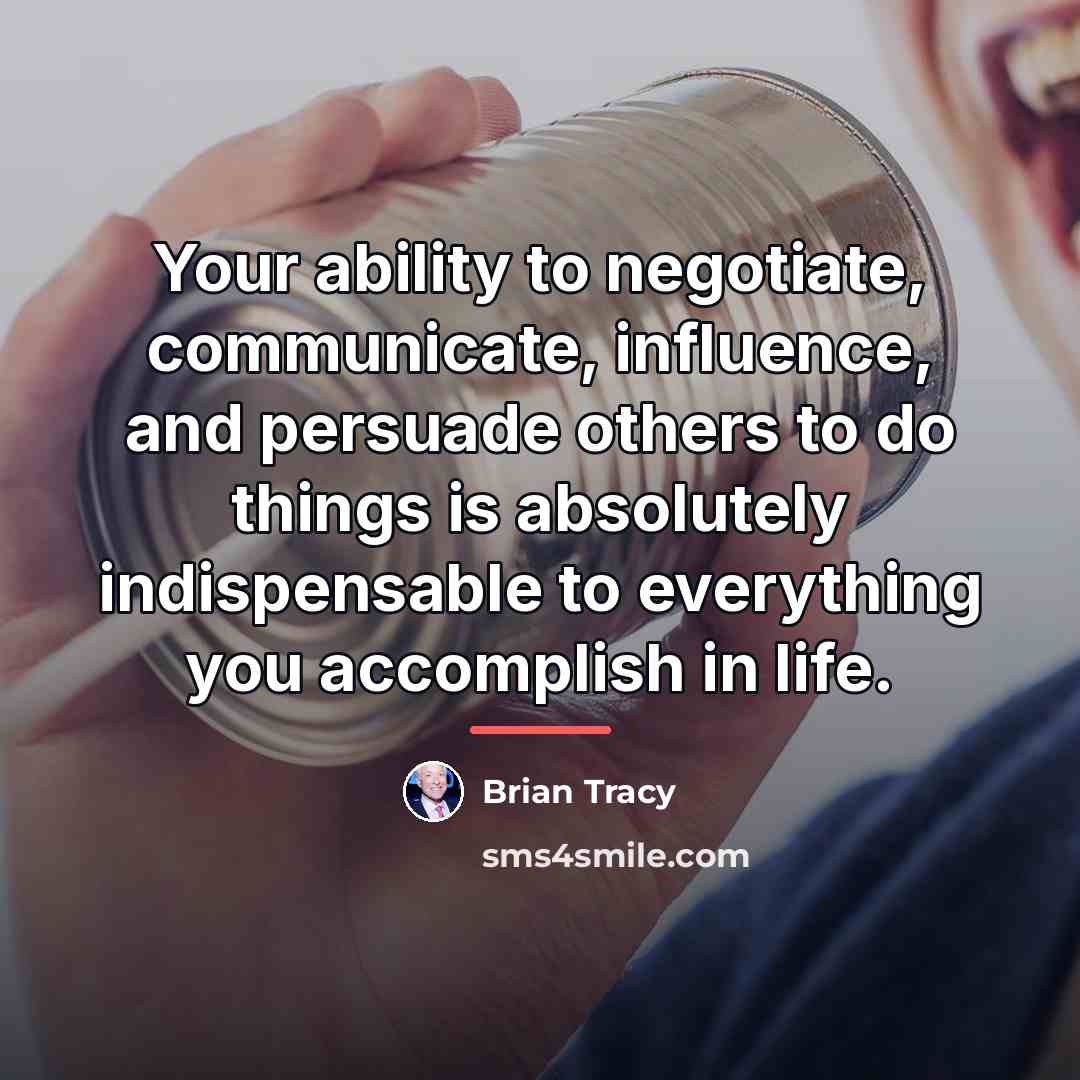 “Your ability to negotiate, communicate, influence, and persuade others to…” quote by Brian Tracy