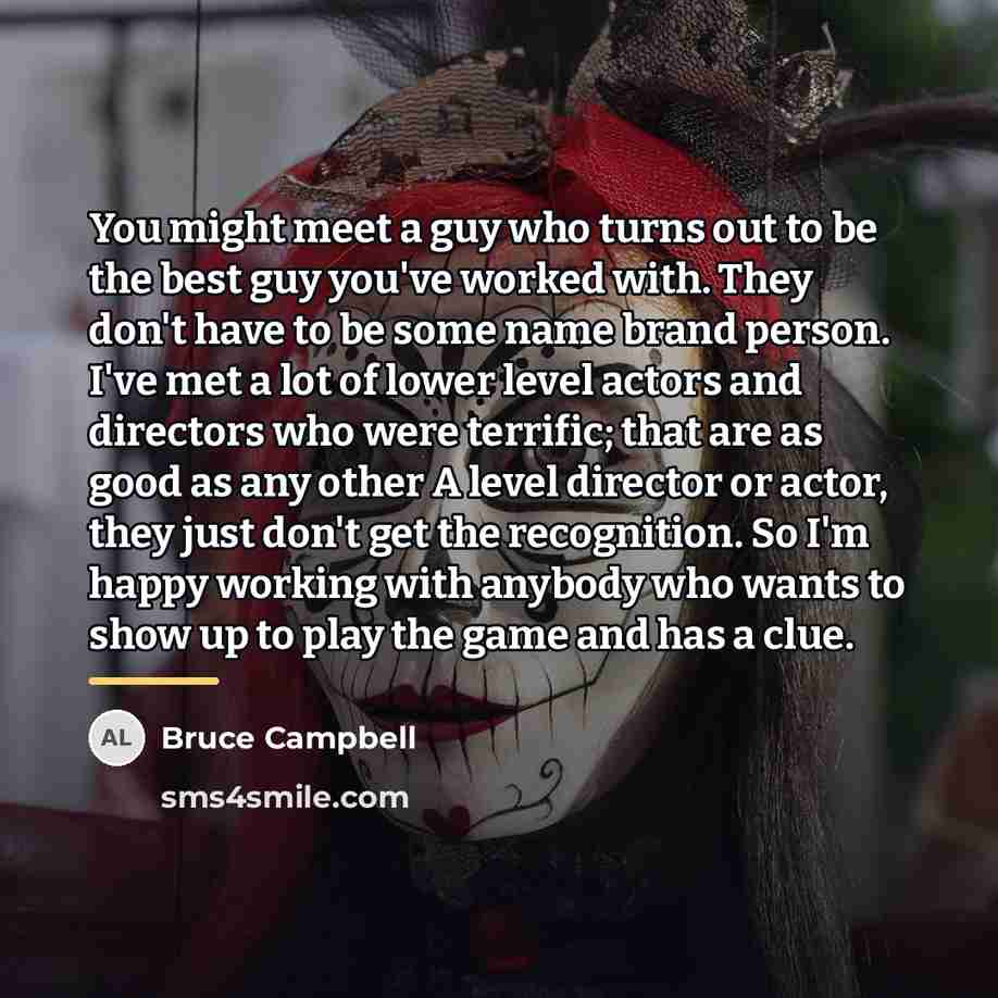 “You might meet a guy who turns out to be…” quote by Bruce Campbell