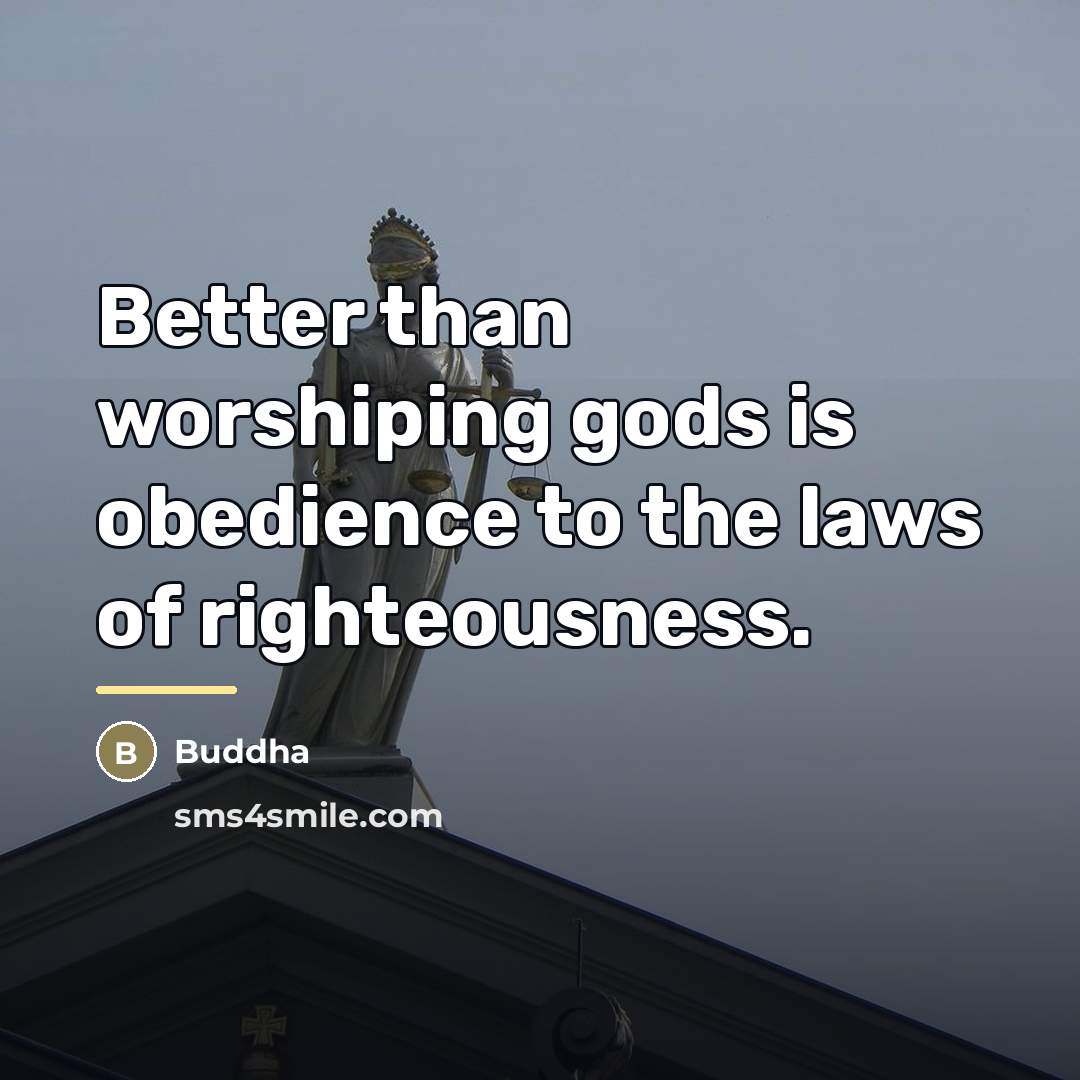 “Better than worshiping gods is obedience to the laws of…” quote by Buddha