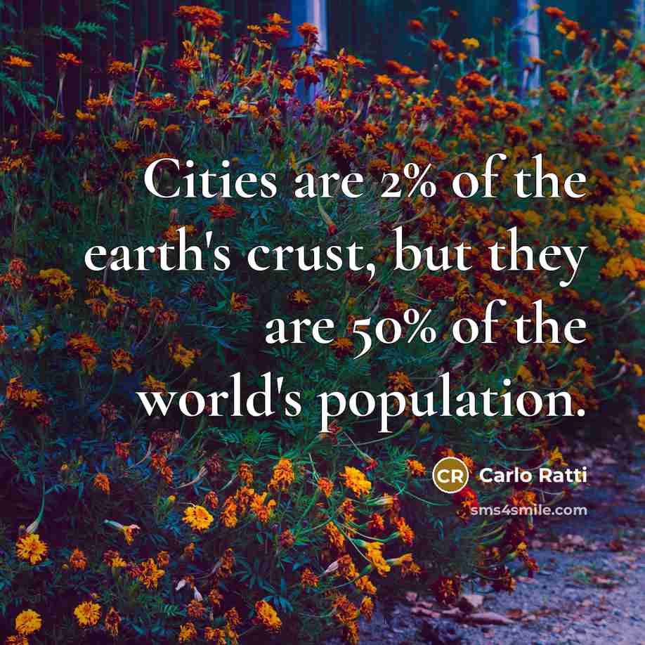 “Cities are 2% of the earth's crust, but they are…” quote by Carlo Ratti