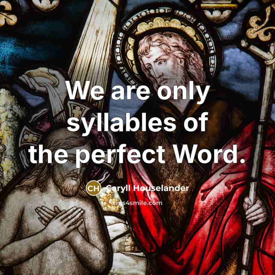 “We are only syllables of the perfect Word.…” quote by Caryll Houselander