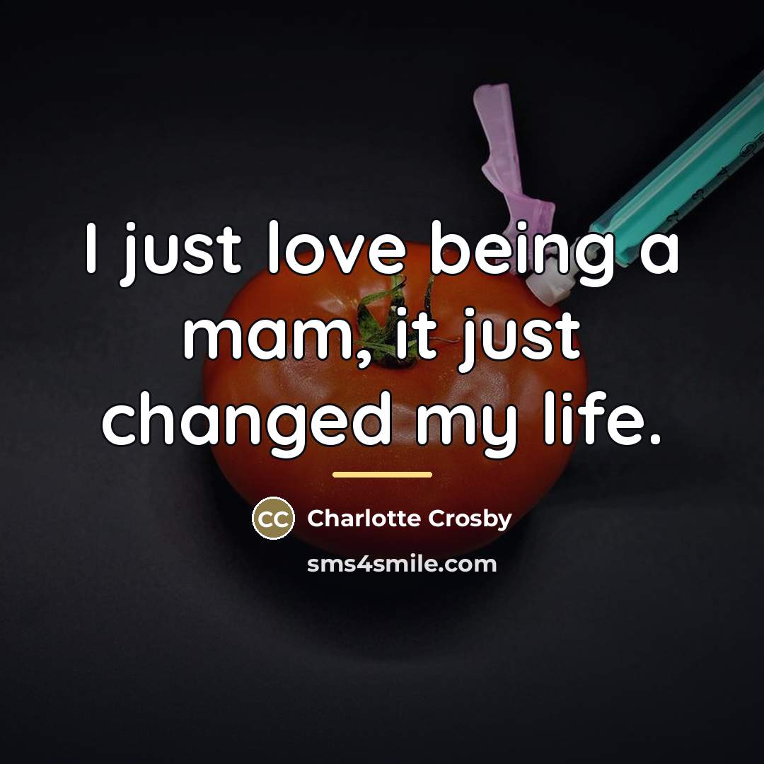 “I just love being a mam, it just changed my…” quote by Charlotte Crosby