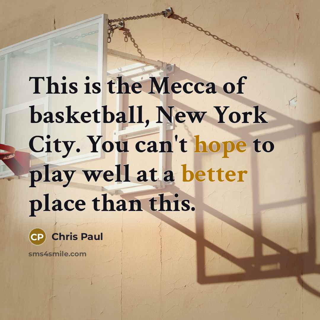 “This is the Mecca of basketball, New York City. You…” quote by Chris Paul