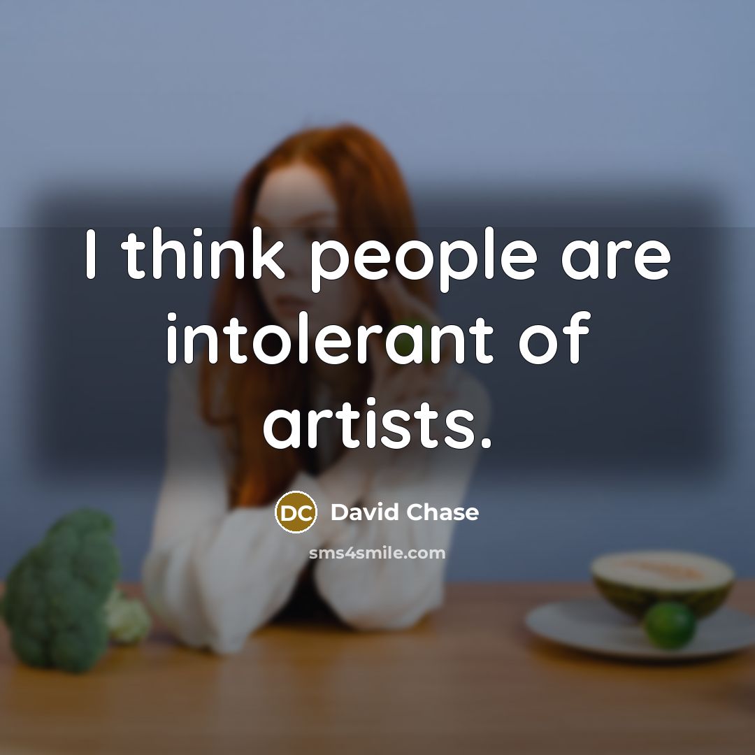 “I think people are intolerant of artists.…” quote by David Chase