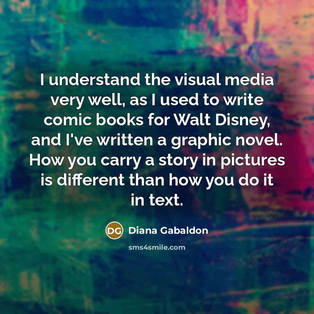 “I understand the visual media very well, as I used…” quote by Diana Gabaldon