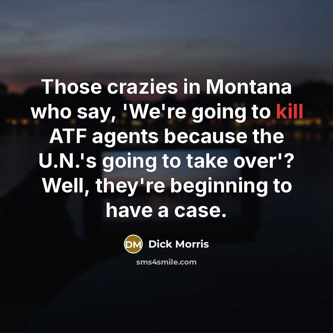 “Those crazies in Montana who say, 'We're going to kill…” quote by Dick Morris