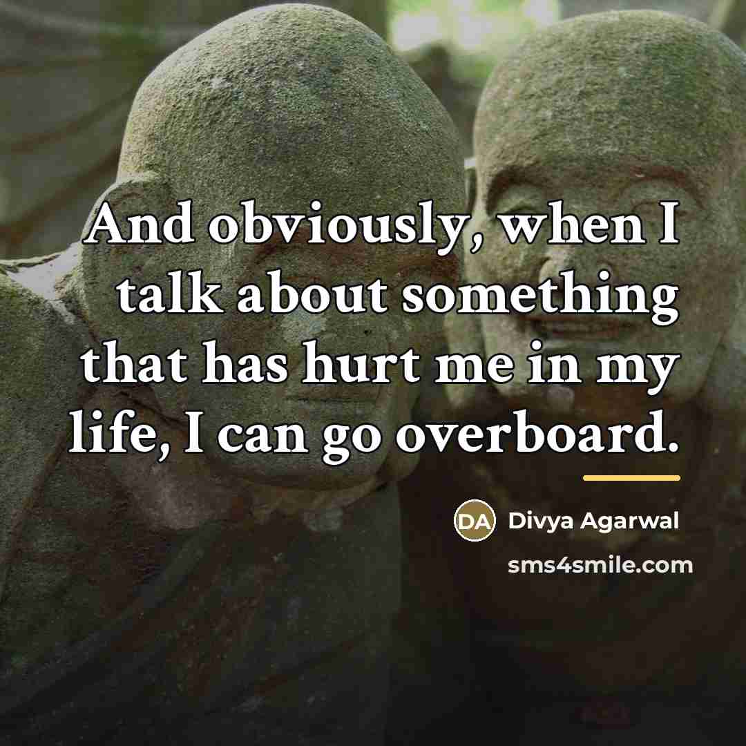 “And obviously, when I talk about something that has hurt…” quote by Divya Agarwal