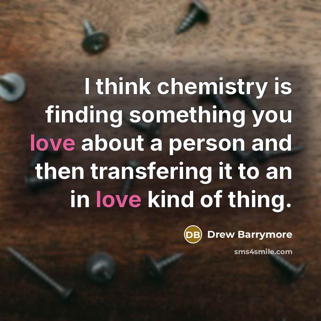 “I think chemistry is finding something you love about a…” quote by Drew Barrymore
