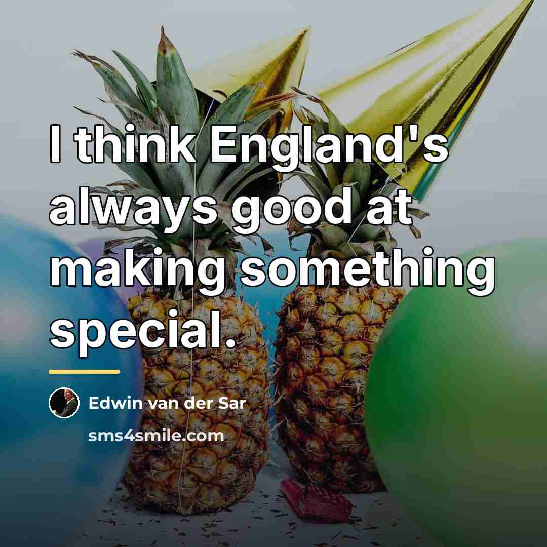 “I think England's always good at making something special.…” quote by Edwin van der Sar