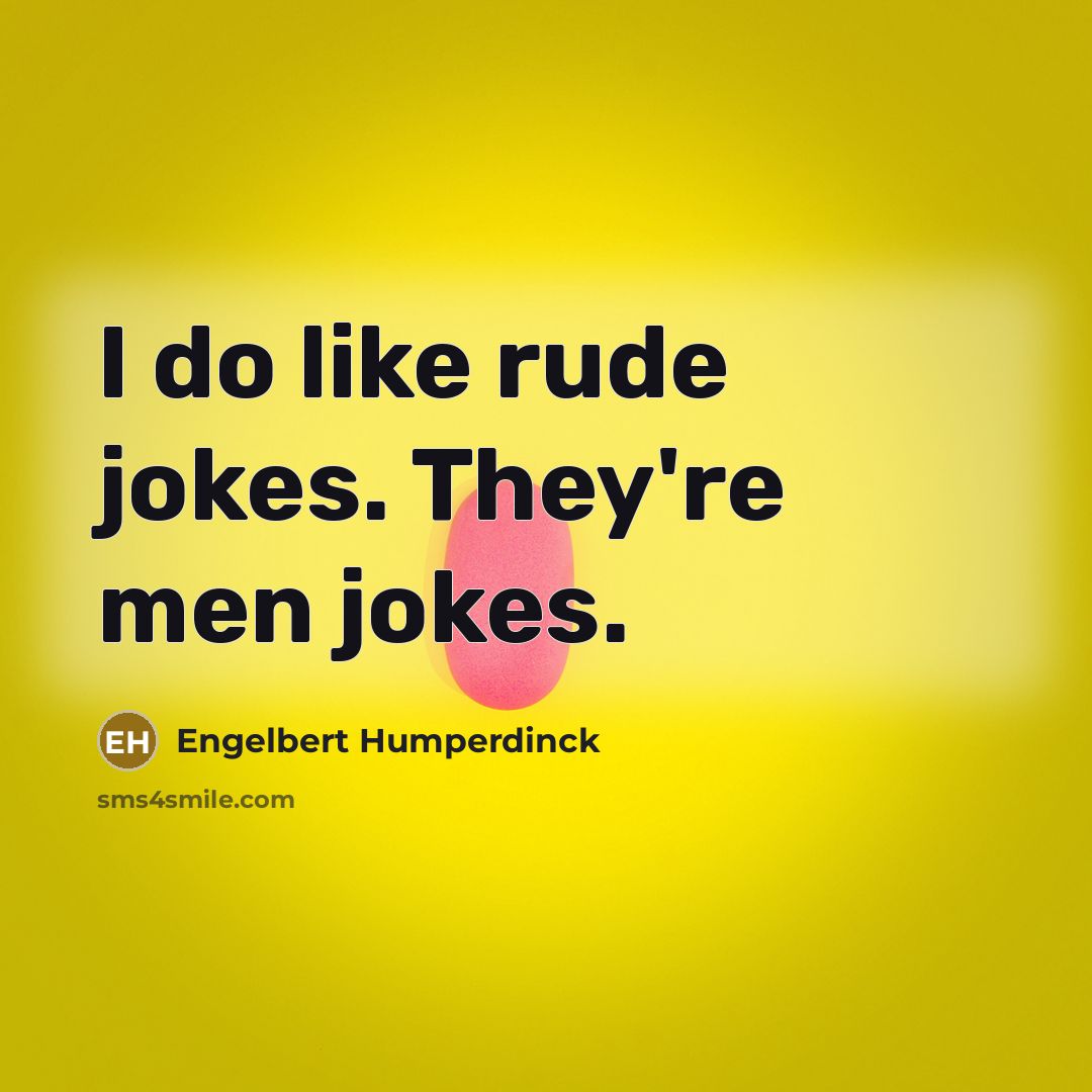 “I do like rude jokes. They're men jokes.…” quote by Engelbert Humperdinck
